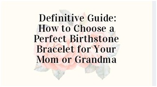 Definitive Guide:How to Choose a Perfect Birthstone Bracelet for Your Mom or Grandma